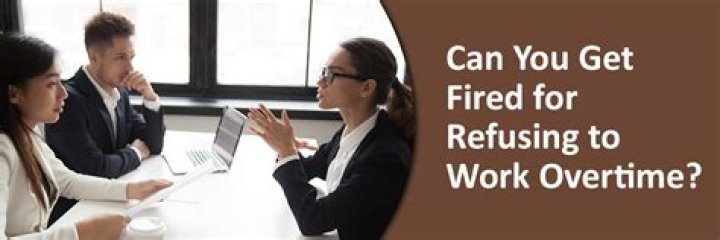 Can I be fired for refusing to work overtime?
