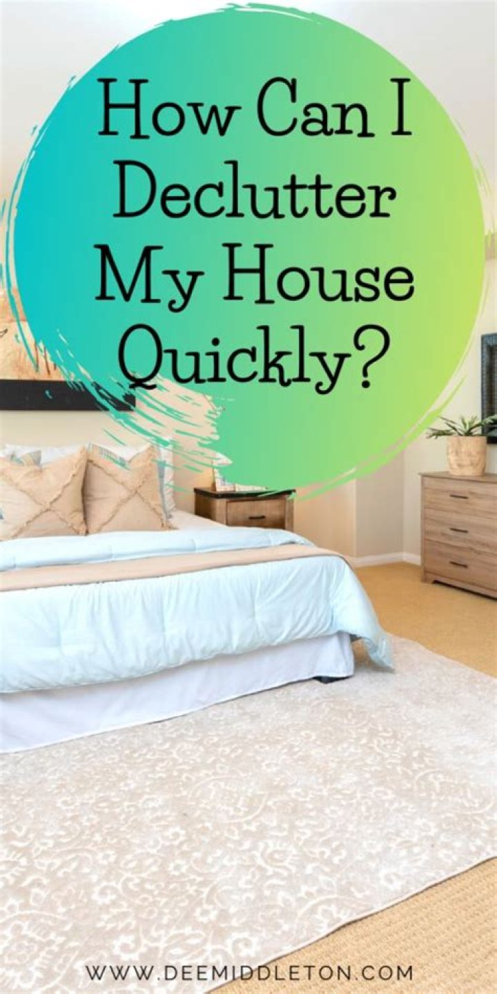 How can I declutter my house quickly?