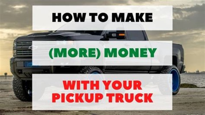How can I make money with my pickup truck?