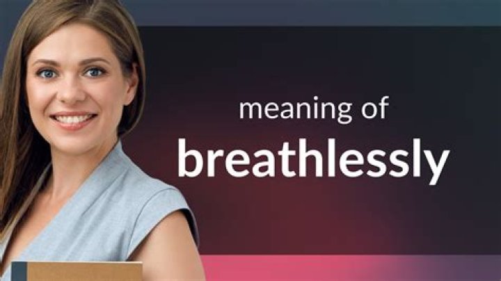 What is the meaning breathlessly?