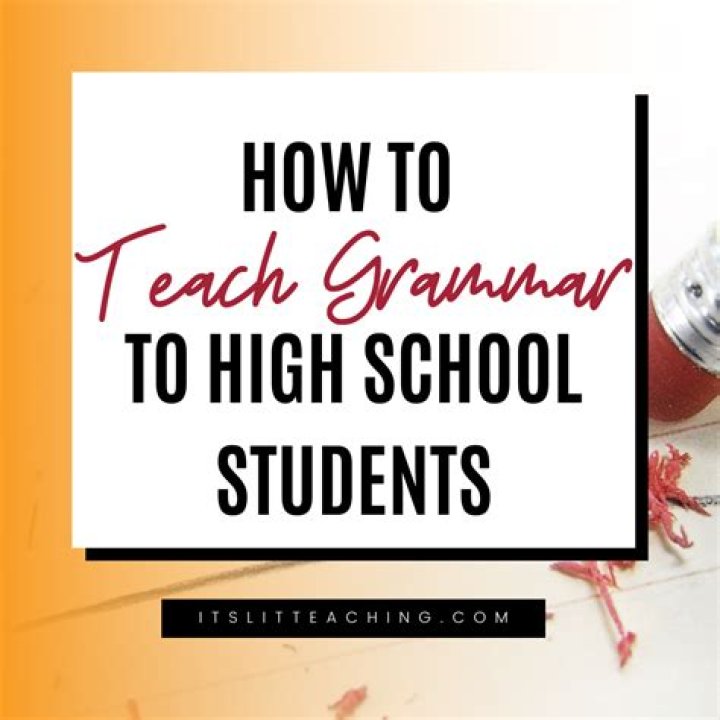What methods would you use to teach grammar to high school students?